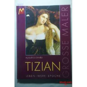  Tizian. Leben  Werk  Epoche. ( Grosse Maler) . Augusto Gentili Books