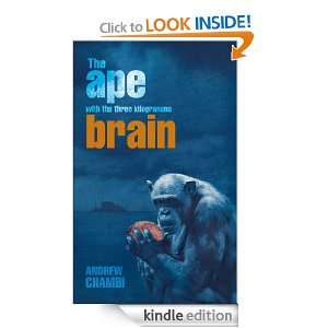 The ape with the three kilogramme brain Andrew Chambi  