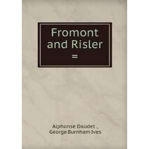  Fromont and Risler  George Burnham Ives Alphonse Daudet  Books
