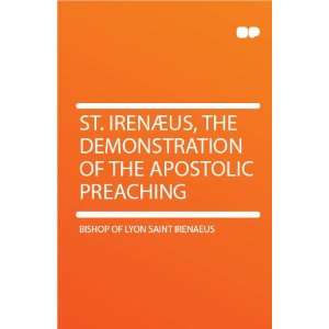   of the Apostolic Preaching Bishop of Lyon Saint Irenaeus Books