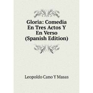  Gloria Comedia En Tres Actos Y En Verso (Spanish Edition 