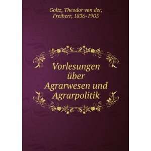   und Agrarpolitik Theodor von der, Freiherr, 1836 1905 Goltz Books