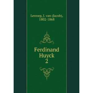  Ferdinand Huyck. 2 J. van (Jacob), 1802 1868 Lennep 