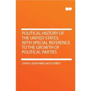   the Growth of Political Parties John P. (John Pancoast) Gordy Books