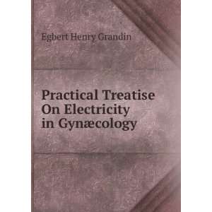   Treatise On Electricity in GynÃ¦cology Egbert Henry Grandin Books