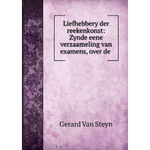   eene verzaameling van examens, over de . Gerard Van Steyn Books