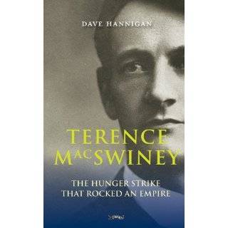 Terence MacSwiney The Hunger Strike that Rocked an Empire by Dave 