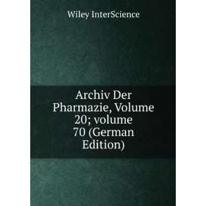 Archiv Der Pharmazie, Volume 20;Â volume 70 (German Edition) Wiley 