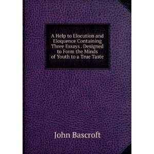   to Form the Minds of Youth to a True Taste John Bascroft Books