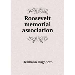  Roosevelt memorial association Hermann Hagedorn Books