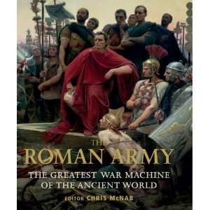 The Roman Army The Greatest War Machine of the Ancient World (General 