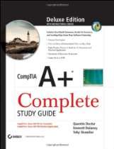 CompTIA A+ Complete Deluxe Study Guide Exams 220 701 (Essentials) and 