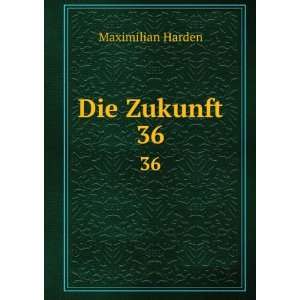  Die Zukunft. 36 Maximilian Harden Books