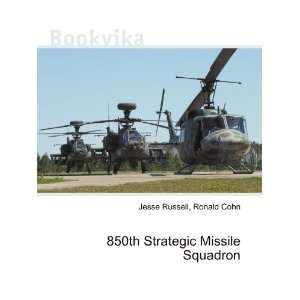 850th Strategic Missile Squadron Ronald Cohn Jesse Russell  