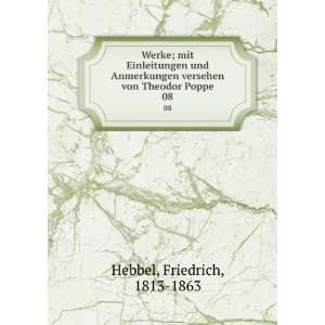   versehen von Theodor Poppe. 08 Friedrich, 1813 1863 Hebbel Books