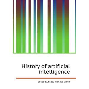 History of artificial intelligence Ronald Cohn Jesse Russell  