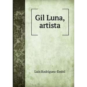  Gil Luna, artista Luis RodrÃ­guez Embil Books