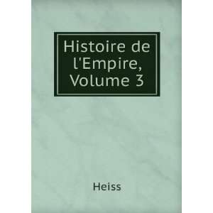    Histoire De Lempire, Volume 3 (French Edition) Heiss Heiss Books