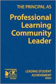 Principal as Professional Learning Community Leader, (1412963133 