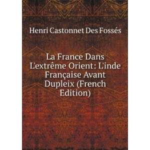   Avant Dupleix (French Edition) Henri Castonnet Des FossÃ©s Books