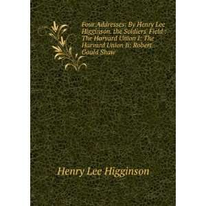   The Harvard Union Ii Robert Gould Shaw Henry Lee Higginson Books