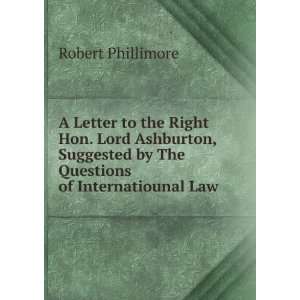 Letter to the Right Hon. Lord Ashburton, Suggested by The Questions 