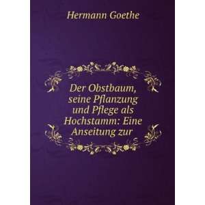   und Pflege als Hochstamm Eine Anseitung zur . Hermann Goethe Books