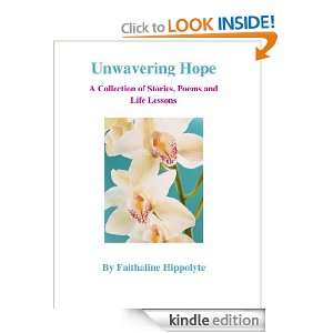 Unwavering Hope A Collection of Stories, Poems and Life Lessons 