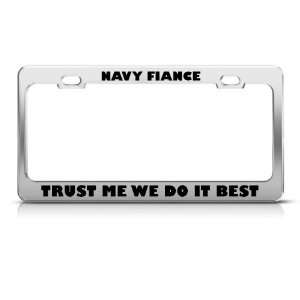 Navy Fiance Trust Me Do It Best Metal Military license plate frame Tag 