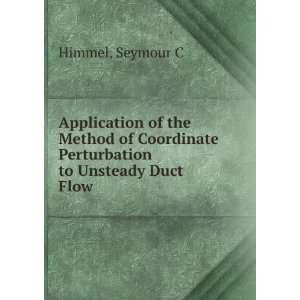   Coordinate Perturbation to Unsteady Duct Flow Seymour C Himmel Books