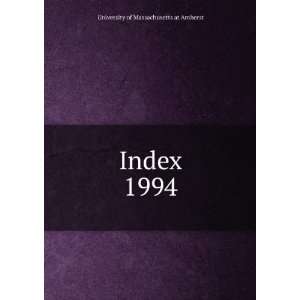  Index. 1994 University of Massachusetts at Amherst Books