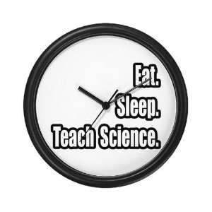 Eat. Sleep. Teach Science. Funny Wall Clock by 