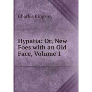  Hypatia Or, New Foes with an Old Face / by Charles 