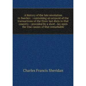 history of the late revolution in Sweden  containing an account of 