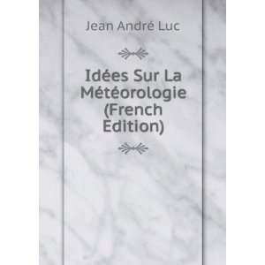  IdÃ©es Sur La MÃ©tÃ©orologie (French Edition) Jean 