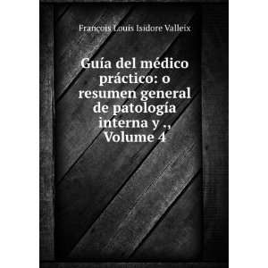   Volume 4 (Spanish Edition) FranÃ§ois Louis Isidore Valleix Books