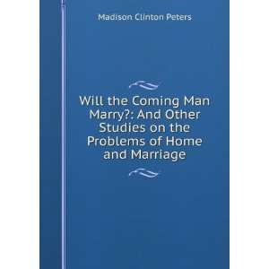   on the Problems of Home and Marriage Madison Clinton Peters Books