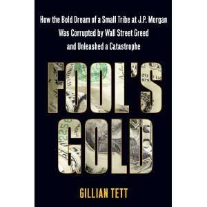  Fools Gold How the Bold Dream of a Small Tribe at J.P. Morgan 