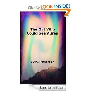 The Girl Who Could See Auras (Children & Magick) K. Patterson  