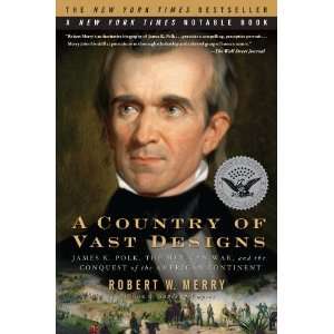  By Robert W. Merry A Country of Vast Designs James K 