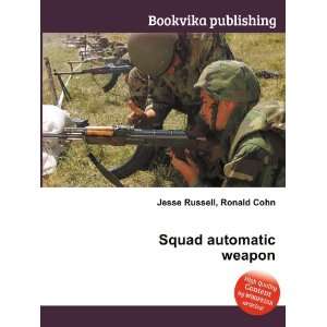  Squad automatic weapon Ronald Cohn Jesse Russell Books