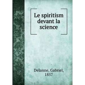  Le spiritism devant la science Gabriel, 1857 Delanne 