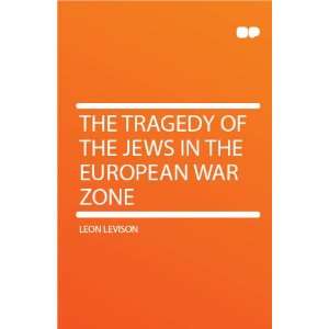  The Tragedy of the Jews in the European War Zone Leon Levison Books