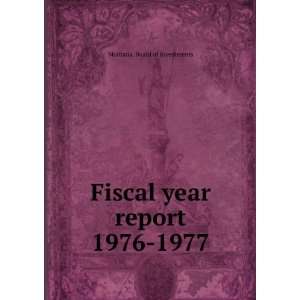  Fiscal year report. 1976 1977 Montana. Board of 