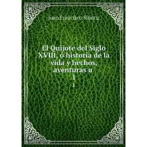   de la vida y hechos, aventuras u . 1 Juan Francisco SiÃ±eriz Books