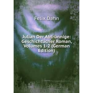  Julian Der AbtrÃ¼nnige Geschichtlicher Roman, Volumes 1 