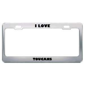  I Love Toucans Animals Metal License Plate Frame Tag 