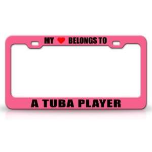 MY HEART BELONGS TO A TUBA PLAYER Occupation Metal Auto License Plate 