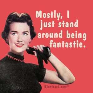  Mostly I just stand around being fantastic. Refrigerator 