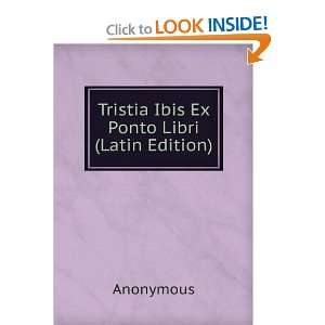  Tristia Ibis Ex Ponto Libri (Latin Edition) Anonymous 